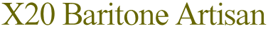 X20 Baritone Artisan