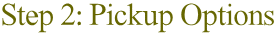 Step 2: Pickup Options