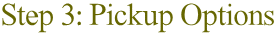 Step 3: Pickup Options